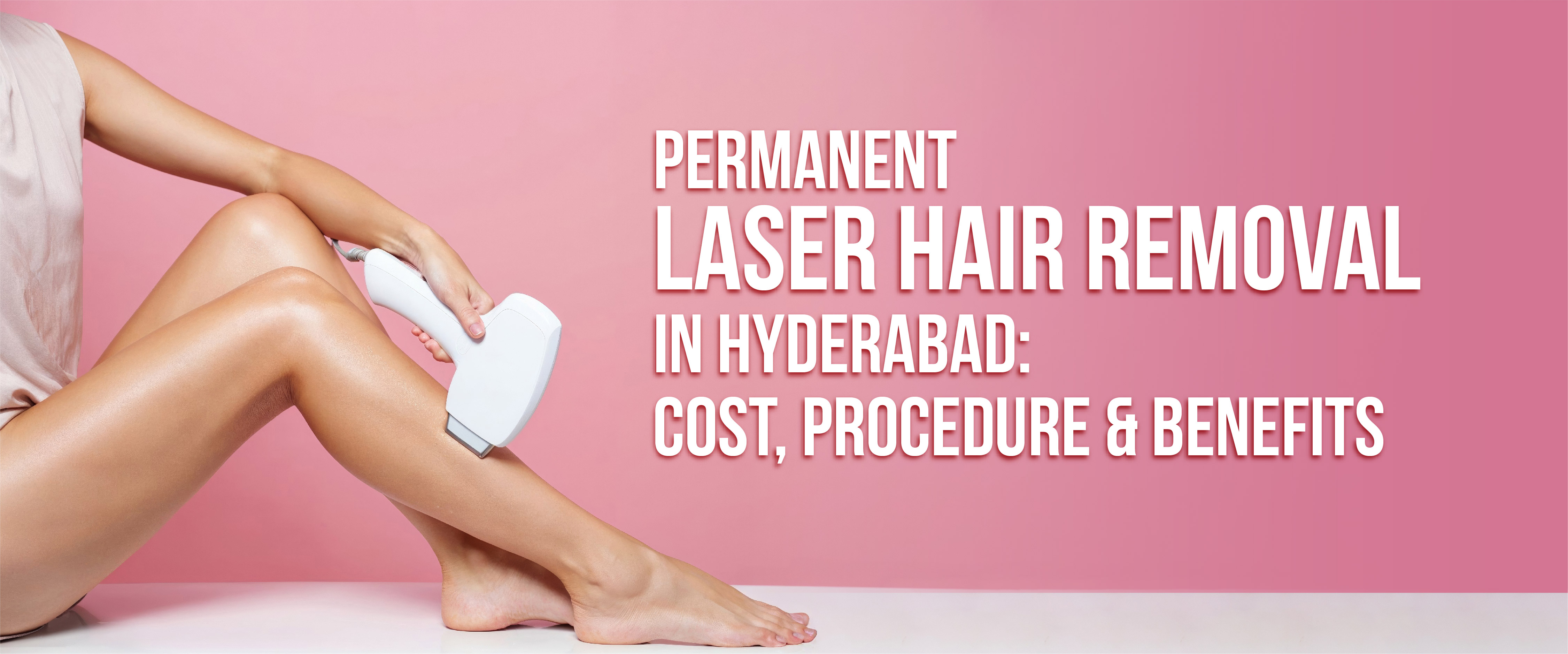 Permanent Laser Hair Removal in Hyderabad