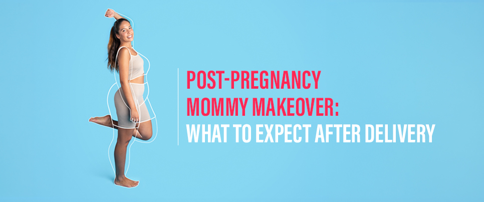 Post Pregnancy Mommy Makeover